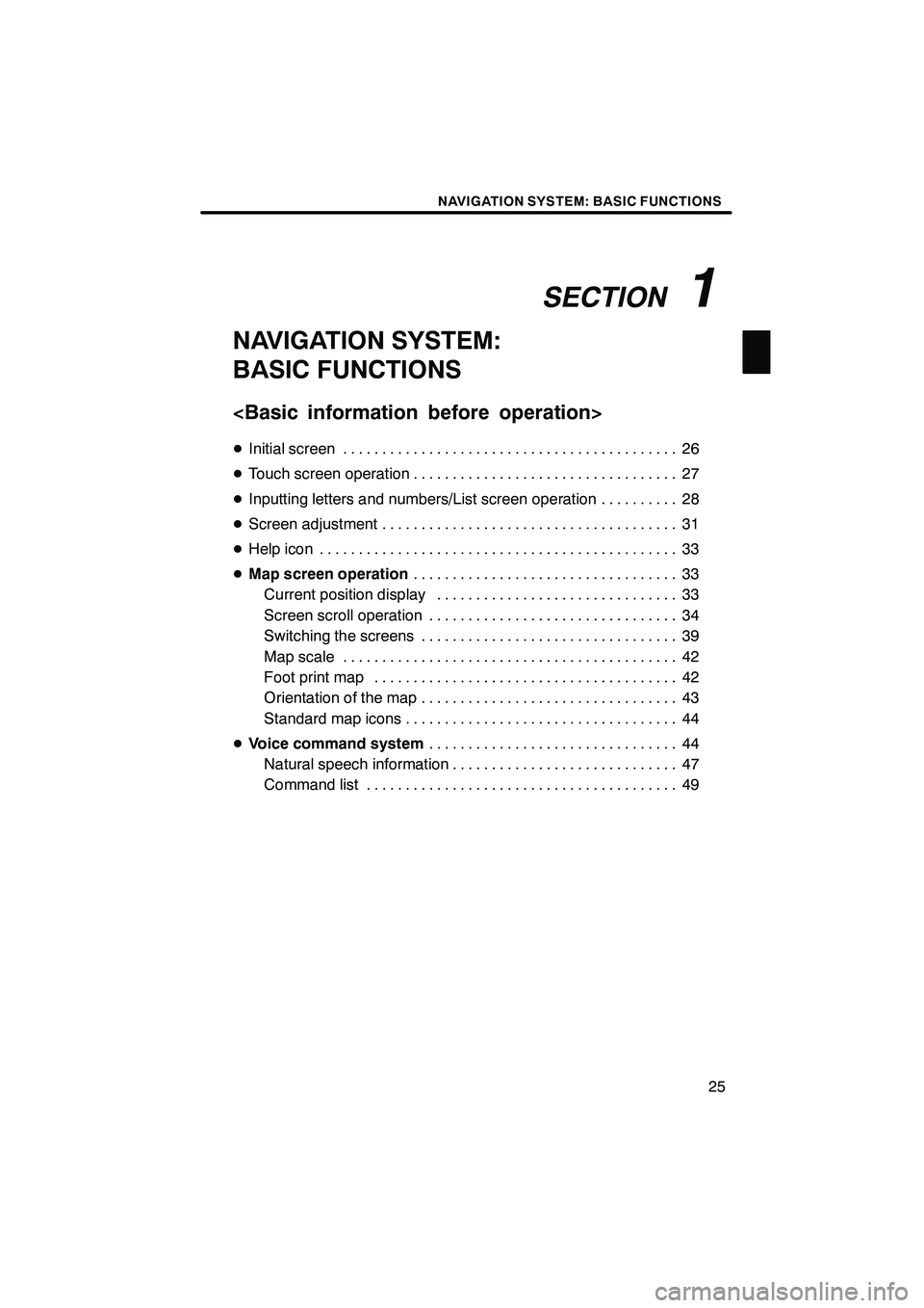 Lexus IS250 2010 Navigation Manual SECTION1
NAVIGATION SYSTEM: BASIC FUNCTIONS
25
NAVIGATION SYSTEM:
BASIC FUNCTIONS
<Basic information before operation>
DInitial screen 26 ...........................................
D Touch screen ope Lexus IS250 2010 Navigation Manual SECTION1
NAVIGATION SYSTEM: BASIC FUNCTIONS
25
NAVIGATION SYSTEM:
BASIC FUNCTIONS
<Basic information before operation>
DInitial screen 26 ...........................................
D Touch screen ope