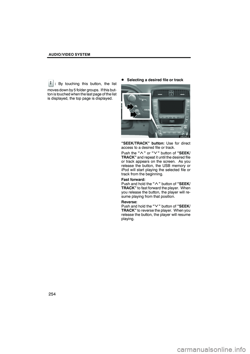Lexus IS250 2010 Navigation Manual AUDIO/VIDEO SYSTEM
254
:By touching this button, the list
moves down by 5 folder groups. If this but-
ton is touched when the last page of the list
is displayed, the top page is displayed.DSelecting a Lexus IS250 2010 Navigation Manual AUDIO/VIDEO SYSTEM
254
:By touching this button, the list
moves down by 5 folder groups. If this but-
ton is touched when the last page of the list
is displayed, the top page is displayed.DSelecting a