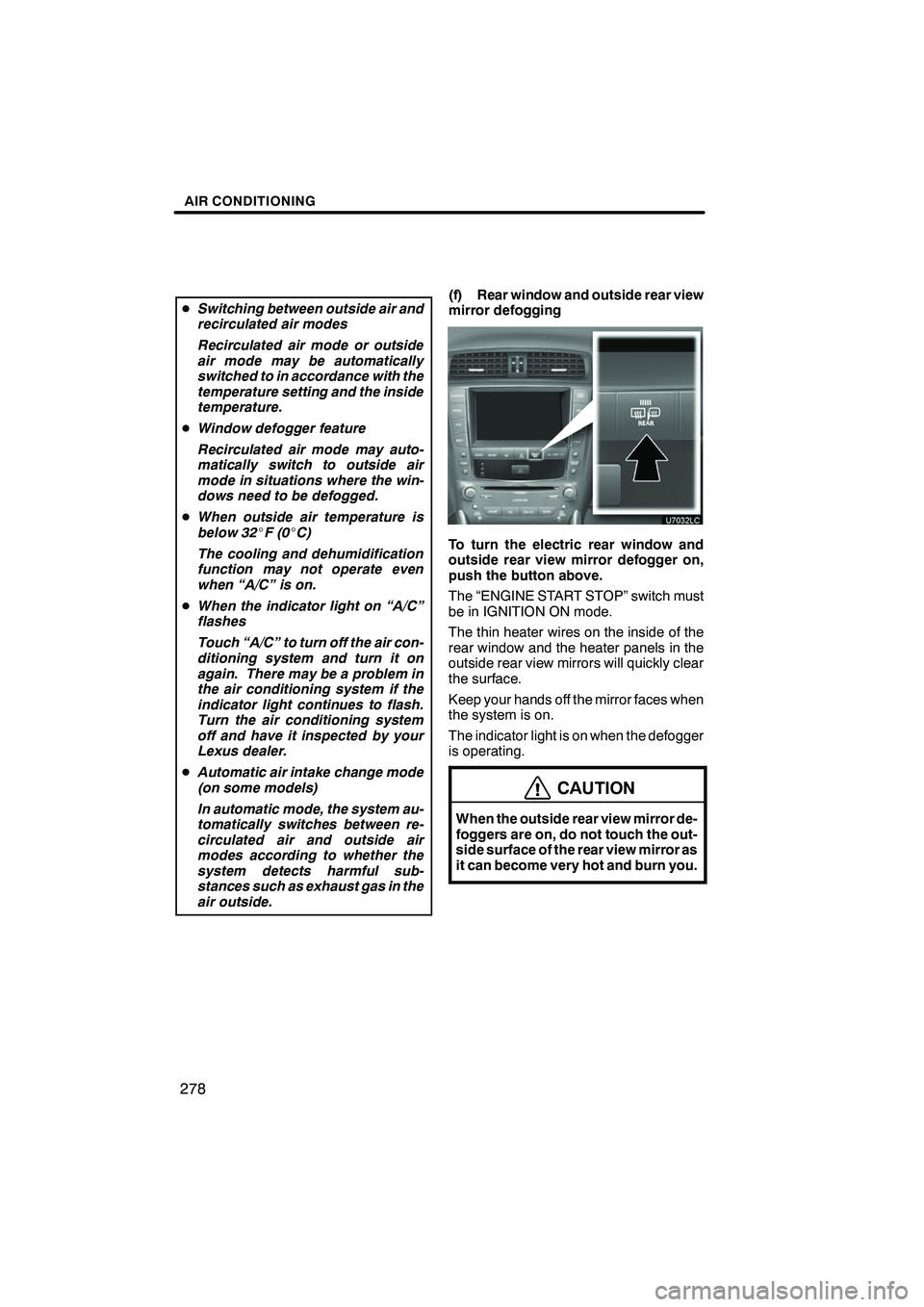 Lexus IS250 2010 Navigation Manual AIR CONDITIONING
278
DSwitching between outside air and
recirculated air modes
Recirculated air mode or outside
air mode may be automatically
switched to in accordance with the
temperature setting and Lexus IS250 2010 Navigation Manual AIR CONDITIONING
278
DSwitching between outside air and
recirculated air modes
Recirculated air mode or outside
air mode may be automatically
switched to in accordance with the
temperature setting and