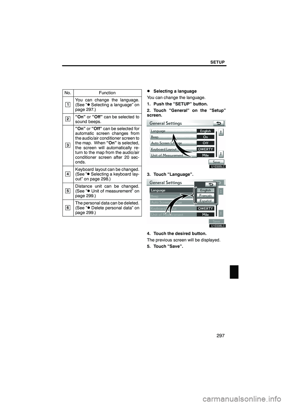 Lexus IS250 2010 Navigation Manual SETUP
297
No.Function
1You can change the language.
(See “DSelecting a language” on
page 297.)
2“On” or“Off” can be selected to
sound beeps.
3
“On” or“Off” can be selected for
auto Lexus IS250 2010 Navigation Manual SETUP
297
No.Function
1You can change the language.
(See “DSelecting a language” on
page 297.)
2“On” or“Off” can be selected to
sound beeps.
3
“On” or“Off” can be selected for
auto
