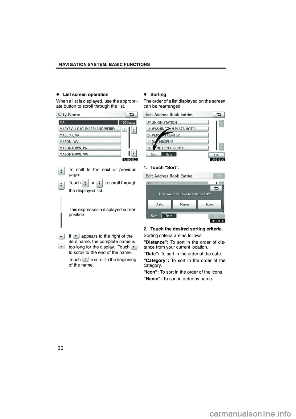 Lexus IS250 2010 Navigation Manual NAVIGATION SYSTEM: BASIC FUNCTIONS
30
D
List screen operation
When a list is displayed, use the appropri-
ate button to scroll through the list.
To shift to the next or previous
page.
Touch or to scro Lexus IS250 2010 Navigation Manual NAVIGATION SYSTEM: BASIC FUNCTIONS
30
D
List screen operation
When a list is displayed, use the appropri-
ate button to scroll through the list.
To shift to the next or previous
page.
Touch or to scro