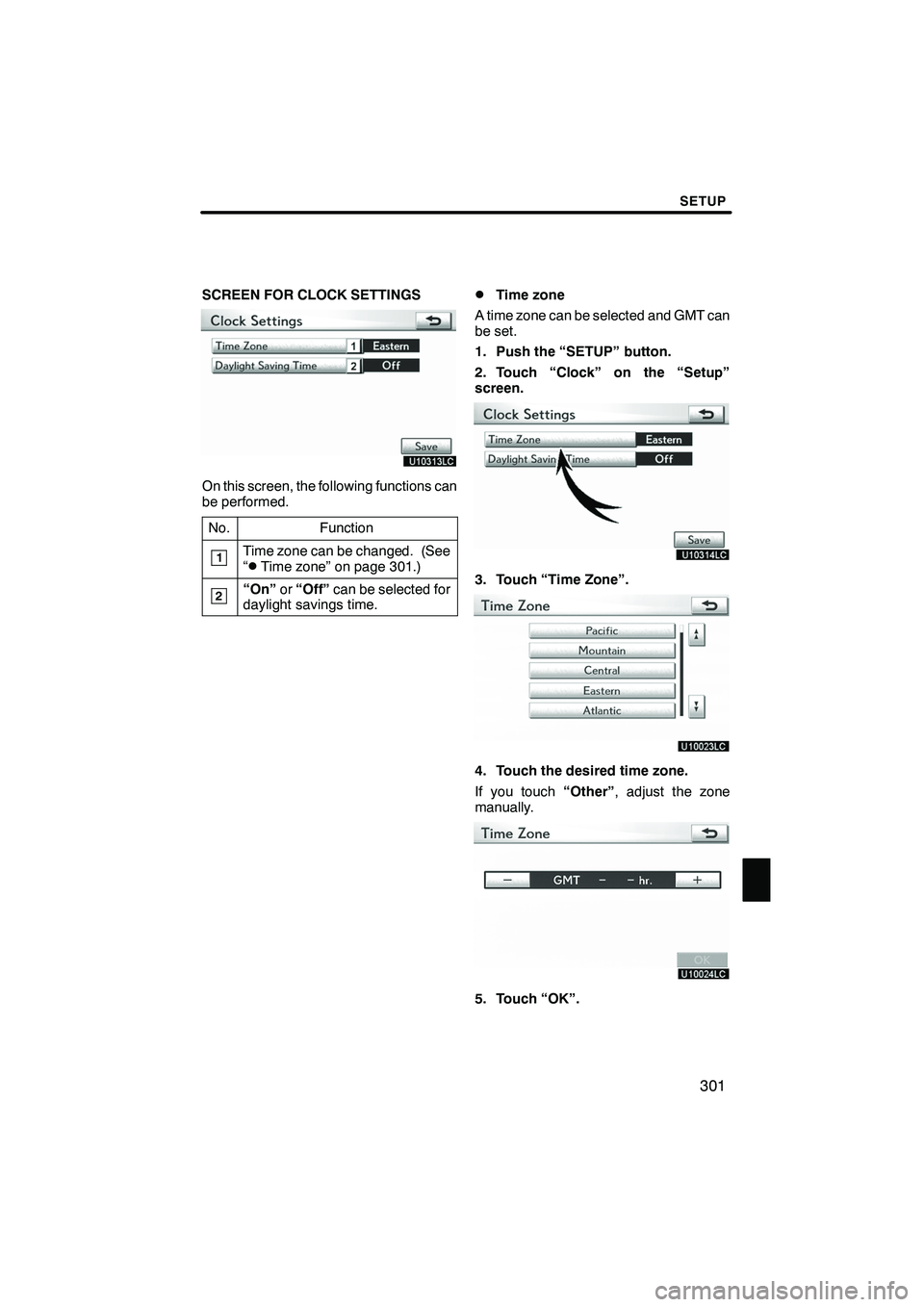 Lexus IS250 2010 Navigation Manual SETUP
301
SCREEN FOR CLOCK SETTINGS
On this screen, the following functions can
be performed.No.
Function
1Time zone can be changed. (See
“DTime zone” on page 301.)
2“On” or“Off” can be se Lexus IS250 2010 Navigation Manual SETUP
301
SCREEN FOR CLOCK SETTINGS
On this screen, the following functions can
be performed.No.
Function
1Time zone can be changed. (See
“DTime zone” on page 301.)
2“On” or“Off” can be se