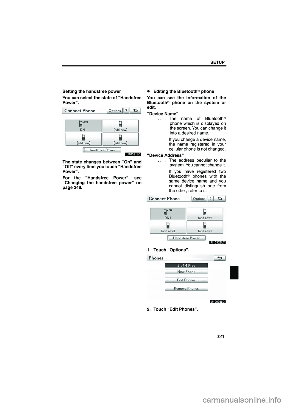Lexus IS250 2010  Navigation Manual SETUP
321
Setting the handsfree power
You can select the state of “Handsfree
Power”.
The state changes between “On” and
“Off” every time you touch “Handsfree
Power”.
For the “Handsfr