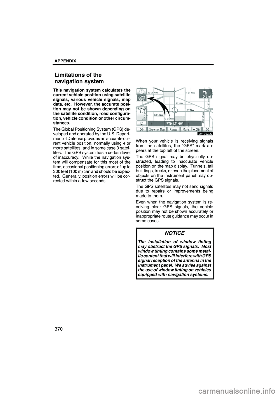 Lexus IS250 2010 Navigation Manual APPENDIX
370
This navigation system calculates the
current vehicle position using satellite
signals, various vehicle signals, map
data, etc. However, the accurate posi-
tion may not be shown depending Lexus IS250 2010 Navigation Manual APPENDIX
370
This navigation system calculates the
current vehicle position using satellite
signals, various vehicle signals, map
data, etc. However, the accurate posi-
tion may not be shown depending