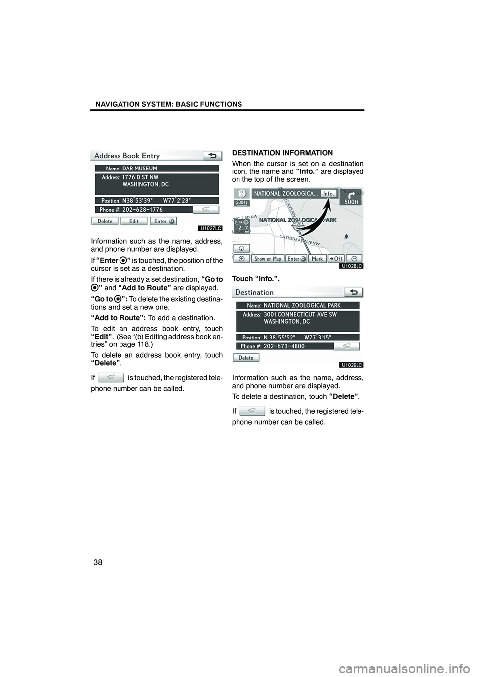 Lexus IS250 2010 Navigation Manual NAVIGATION SYSTEM: BASIC FUNCTIONS
38
Information such as the name, address,
and phone number are displayed.
If“Enter
”is touched, the position of the
cursor is set as a destination.
If there is a Lexus IS250 2010 Navigation Manual NAVIGATION SYSTEM: BASIC FUNCTIONS
38
Information such as the name, address,
and phone number are displayed.
If“Enter
”is touched, the position of the
cursor is set as a destination.
If there is a
