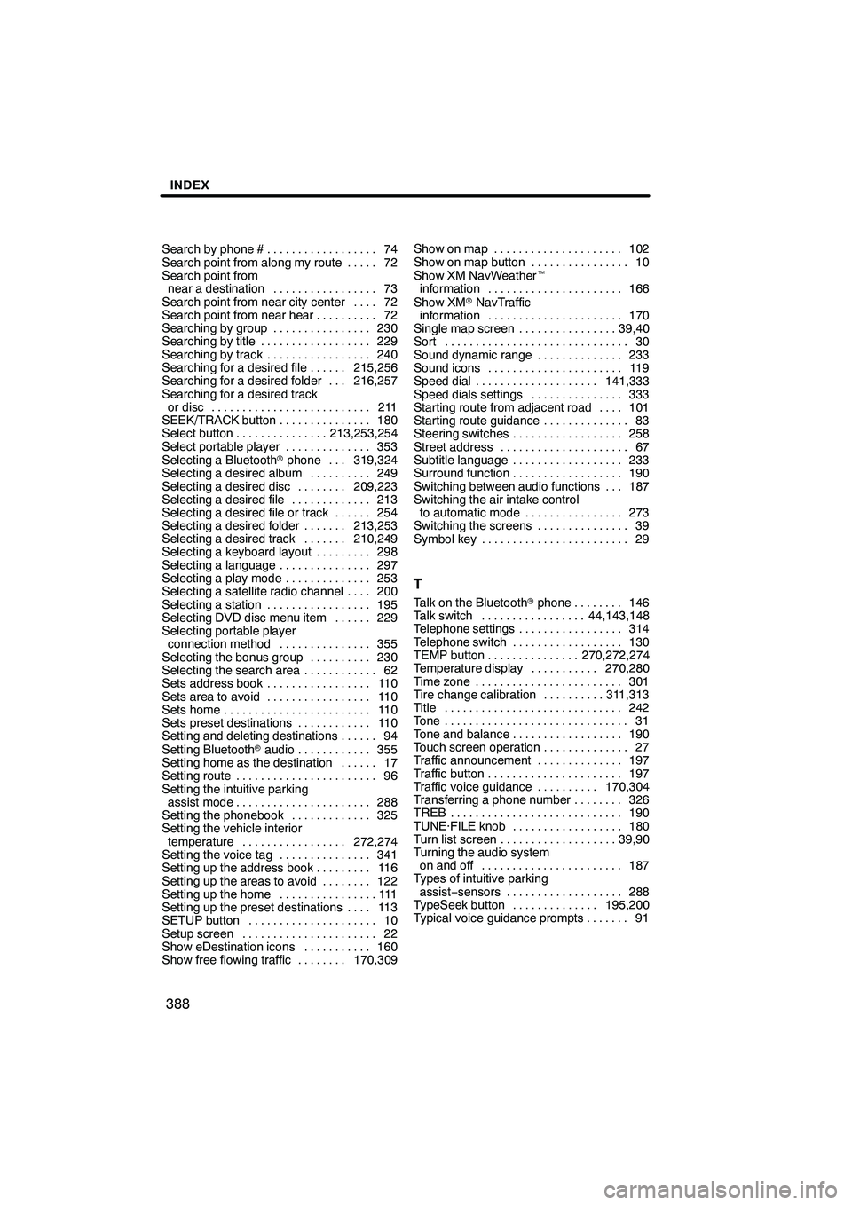 Lexus IS250 2010 Navigation Manual INDEX
388
Search by phone #74
..................
Search point from along my route 72 .....
Search point from near a destination 73 .................
Search point from near city center 72 ....
Search p Lexus IS250 2010 Navigation Manual INDEX
388
Search by phone #74
..................
Search point from along my route 72 .....
Search point from near a destination 73 .................
Search point from near city center 72 ....
Search p