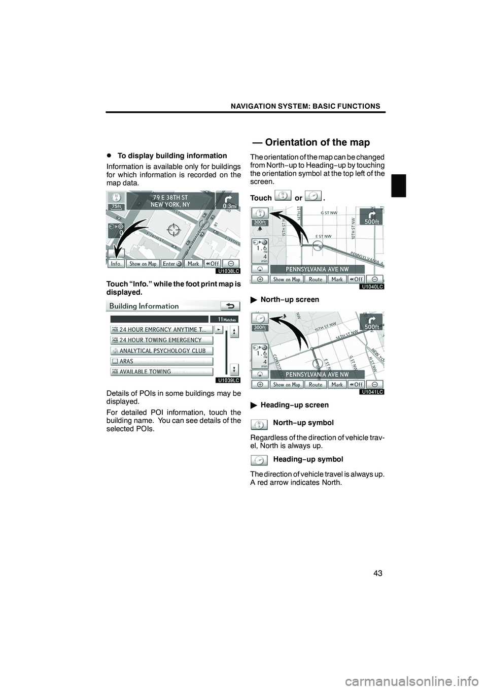 Lexus IS250 2010 Navigation Manual NAVIGATION SYSTEM: BASIC FUNCTIONS
43
D
To display building information
Information is available only for buildings
for which information is recorded on the
map data.
Touch “Info.” while the foot Lexus IS250 2010 Navigation Manual NAVIGATION SYSTEM: BASIC FUNCTIONS
43
D
To display building information
Information is available only for buildings
for which information is recorded on the
map data.
Touch “Info.” while the foot