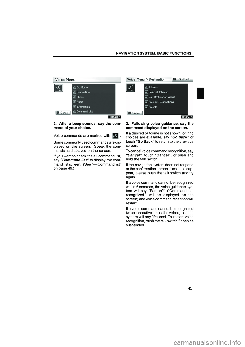 Lexus IS250 2010 Navigation Manual NAVIGATION SYSTEM: BASIC FUNCTIONS
45
2. After a beep sounds, say the com-
mand of your choice.
Voice commands are marked with
.
Some commonly used commands are dis-
played on the screen. Speak the co Lexus IS250 2010 Navigation Manual NAVIGATION SYSTEM: BASIC FUNCTIONS
45
2. After a beep sounds, say the com-
mand of your choice.
Voice commands are marked with
.
Some commonly used commands are dis-
played on the screen. Speak the co