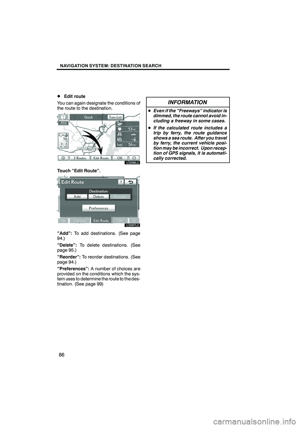 Lexus IS250 2010  Navigation Manual NAVIGATION SYSTEM: DESTINATION SEARCH
86
D
Edit route
You can again designate the conditions of
the route to the destination.
Touch “Edit Route”.
“Add”: To add destinations. (See page
94.)
“