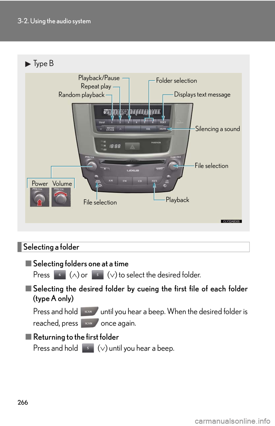 Lexus IS250 2010  Do-It-Yourself Maintenance / LEXUS 2010 IS350 IS250 OWNERS MANUAL (OM53A23U) 266
3-2. Using the audio system
Selecting a folder
■Selecting folders one at a time
Press () or () to select the desired folder.
■Selecting the desired folder by cueing the first file of eac