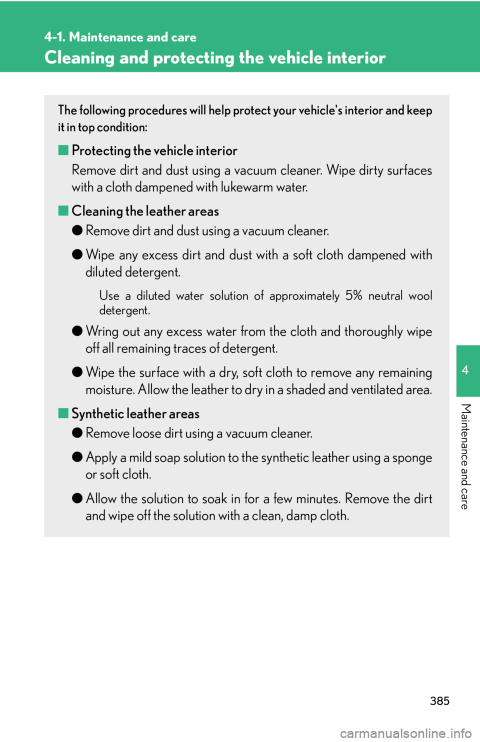 Lexus IS250 2010 Do-It-Yourself Maintenance / LEXUS 2010 IS350 IS250 OWNERS MANUAL (OM53A23U) 385
4-1. Maintenance and care
4
Maintenance and care
Cleaning and protecting the vehicle interior
The following procedures will help protect your vehicles interior and keep
it in top condition:
■Pr Lexus IS250 2010 Do-It-Yourself Maintenance / LEXUS 2010 IS350 IS250 OWNERS MANUAL (OM53A23U) 385
4-1. Maintenance and care
4
Maintenance and care
Cleaning and protecting the vehicle interior
The following procedures will help protect your vehicles interior and keep
it in top condition:
■Pr