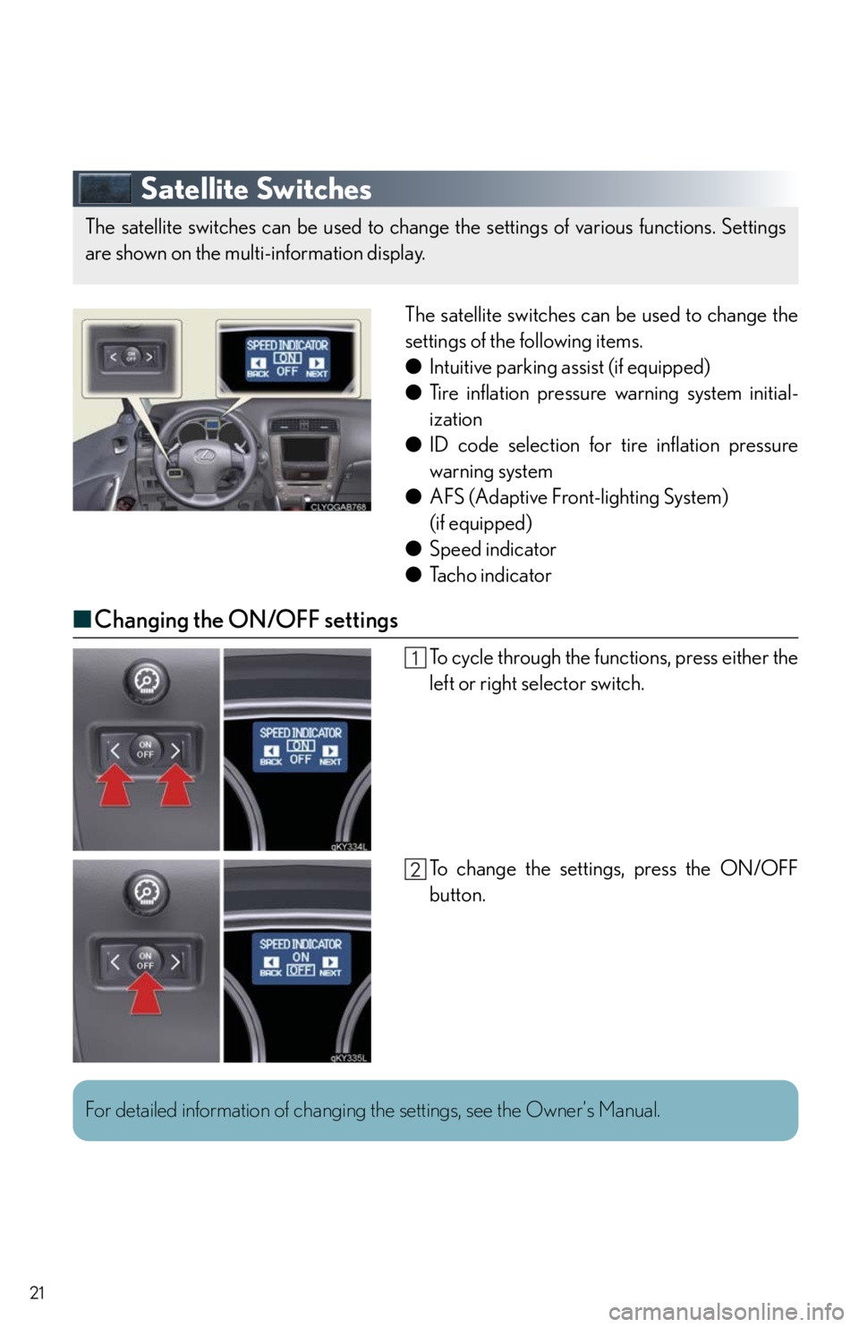 Lexus IS250 2010  Using The Audio System / LEXUS 2010 IS350/250 QUICK GUIDE OWNERS MANUAL (OM53812U) 21
Satellite Switches
The satellite switches can be used to change the
settings of the following items.
●Intuitive parking assist (if equipped)
●Tire inflation pressure warning system initial-
iza