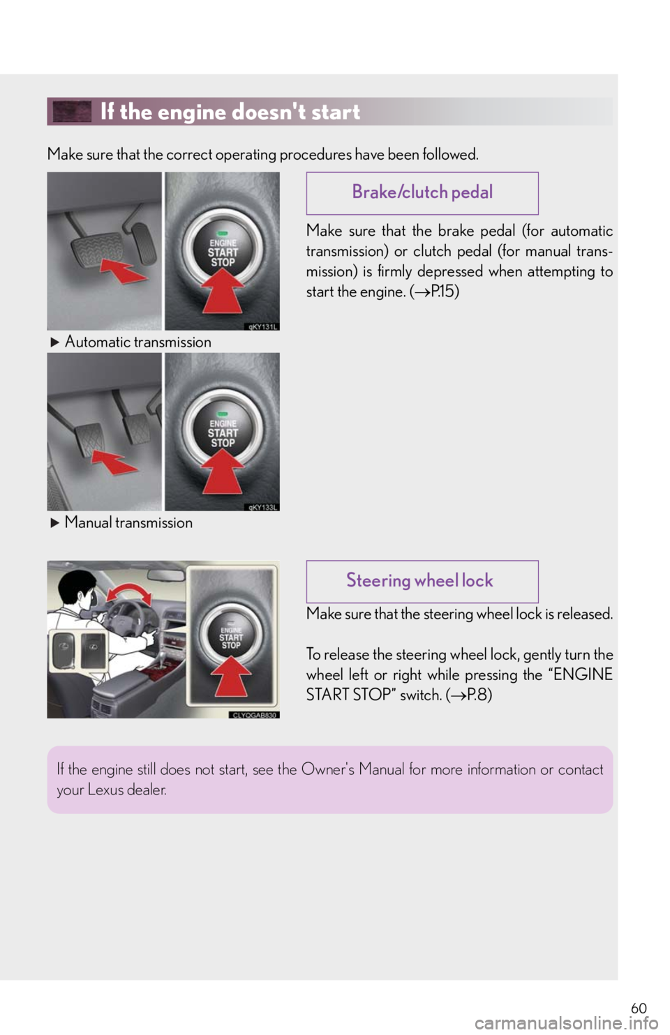 Lexus IS250 2010  Using The Audio System / LEXUS 2010 IS350/250 QUICK GUIDE OWNERS MANUAL (OM53812U) 60
If the engine doesnt start
Make sure that the correct operating procedures have been followed.
Make sure that the brake pedal (for automatic
transmission) or clutch pedal (for manual trans-
missio