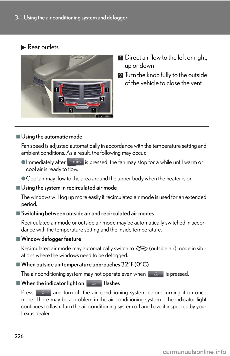 Lexus IS250 2010 Specifications / LEXUS 2010 IS350 IS250 (OM53A23U) User Guide 226
3-1. Using the air conditioning system and defogger
Rear outlets
Direct air flow to the left or right,
up or down
Turn the knob fully to the outside
of the vehicle to close the vent
■Using the a Lexus IS250 2010 Specifications / LEXUS 2010 IS350 IS250 (OM53A23U) User Guide 226
3-1. Using the air conditioning system and defogger
Rear outlets
Direct air flow to the left or right,
up or down
Turn the knob fully to the outside
of the vehicle to close the vent
■Using the a