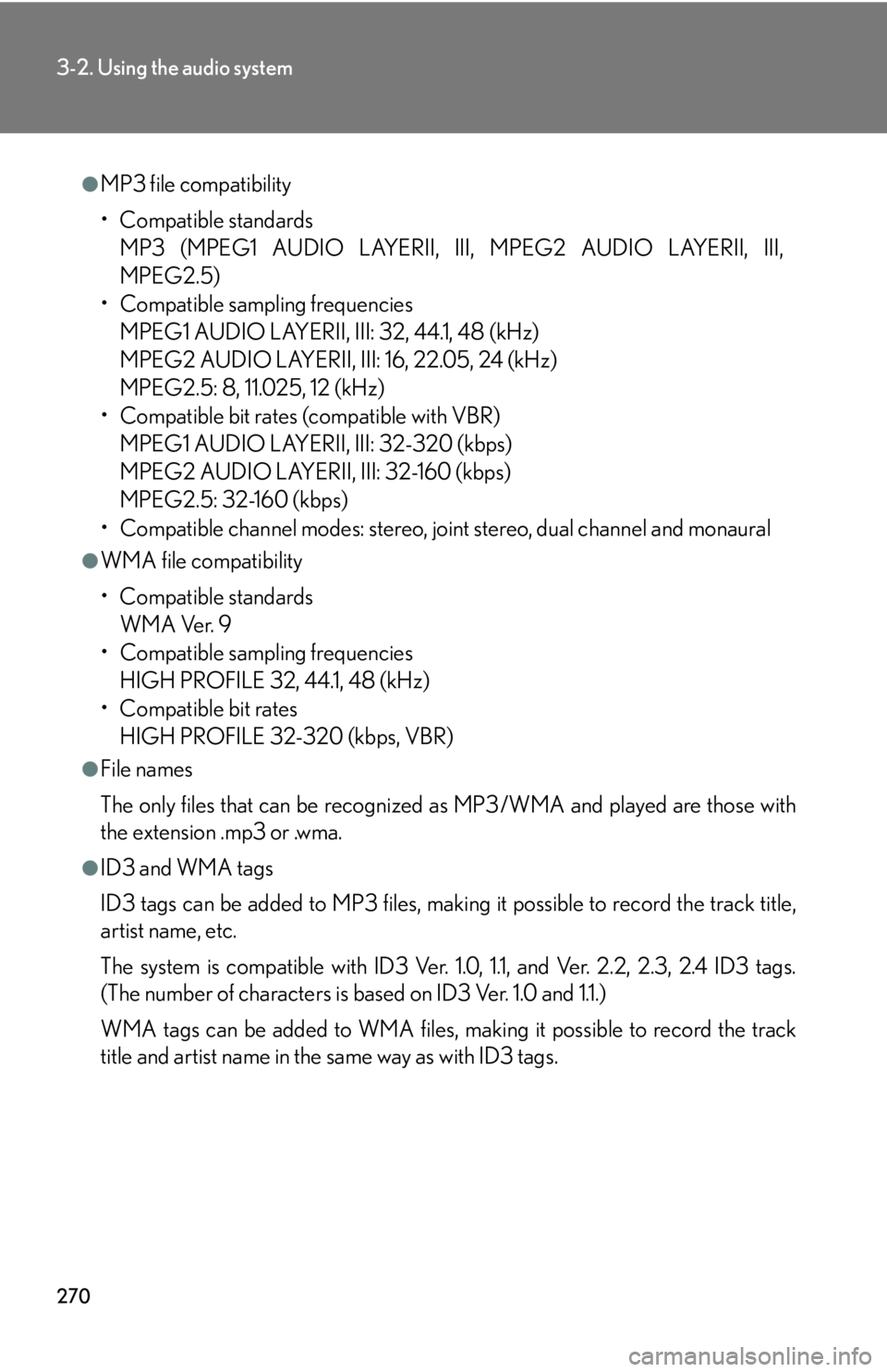 Lexus IS250 2010  Specifications / LEXUS 2010 IS350 IS250  (OM53A23U) Workshop Manual 270
3-2. Using the audio system
●MP3 file compatibility
• Compatible standards
MP3 (MPEG1 AUDIO LAYERII, III, MPEG2 AUDIO LAYERII, III,
MPEG2.5)
• Compatible sampling frequencies
MPEG1 AUDIO LAY