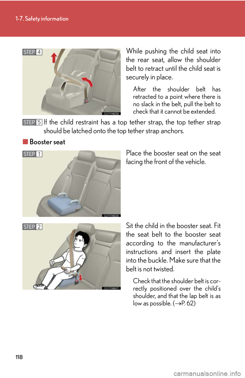 Lexus IS250 2010 Instrument Cluster / LEXUS 2010 IS350 IS250 OWNERS MANUAL (OM53A23U) 118
1-7. Safety information
While pushing the child seat into
the rear seat, allow the shoulder
belt to retract until the child seat is
securely in place.
After the shoulder belt has
retracted to a po Lexus IS250 2010 Instrument Cluster / LEXUS 2010 IS350 IS250 OWNERS MANUAL (OM53A23U) 118
1-7. Safety information
While pushing the child seat into
the rear seat, allow the shoulder
belt to retract until the child seat is
securely in place.
After the shoulder belt has
retracted to a po