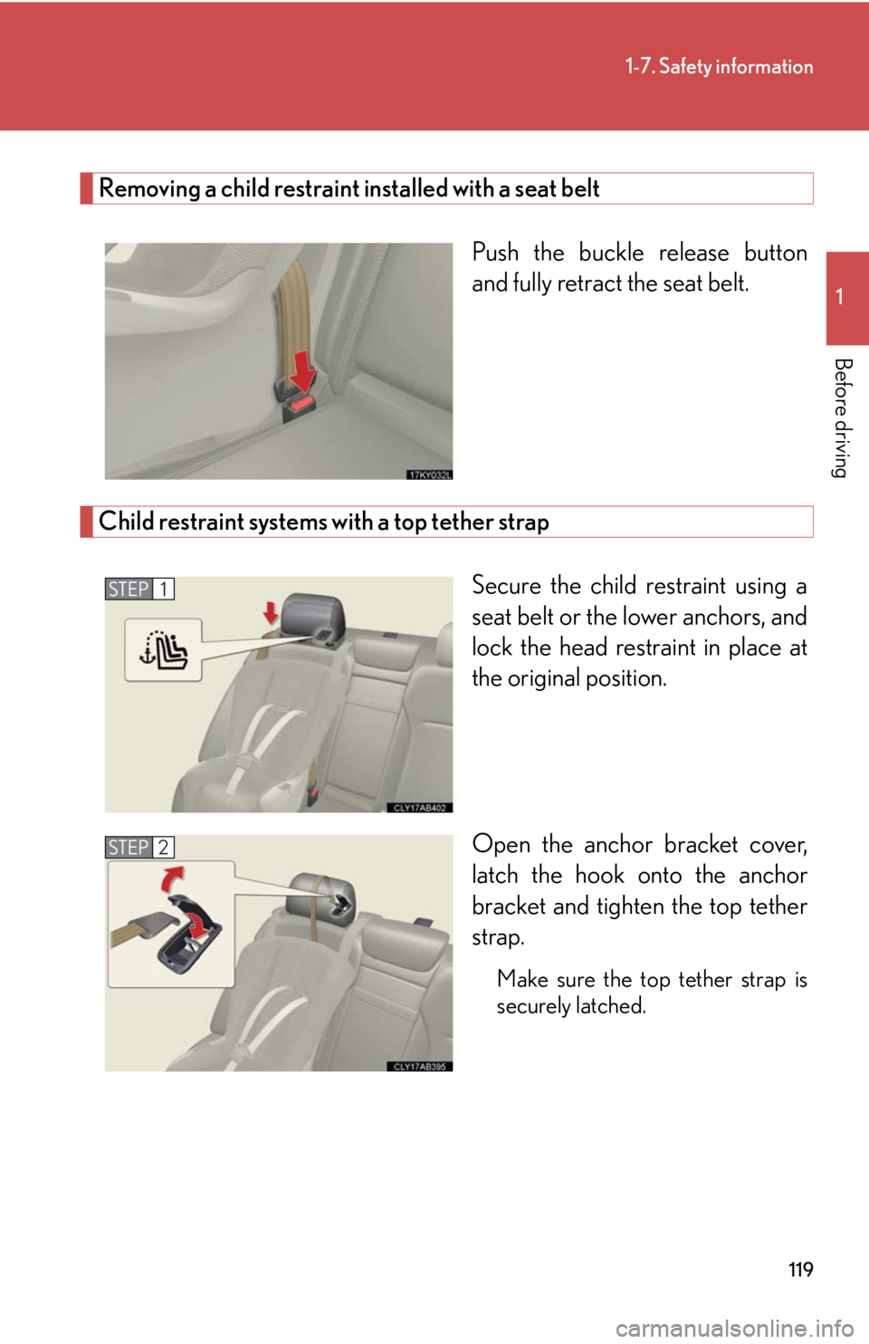 Lexus IS250 2010 Instrument Cluster / LEXUS 2010 IS350 IS250 OWNERS MANUAL (OM53A23U) 119
1-7. Safety information
1
Before driving
Removing a child restraint installed with a seat belt
Push the buckle release button
and fully retract the seat belt.
Child restraint systems with a top t Lexus IS250 2010 Instrument Cluster / LEXUS 2010 IS350 IS250 OWNERS MANUAL (OM53A23U) 119
1-7. Safety information
1
Before driving
Removing a child restraint installed with a seat belt
Push the buckle release button
and fully retract the seat belt.
Child restraint systems with a top t