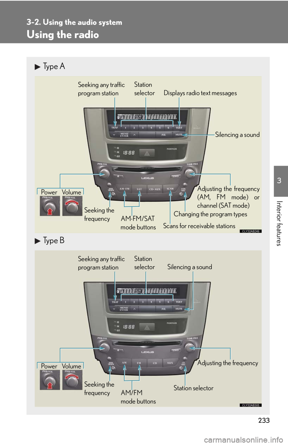 Lexus IS250 2010  Instrument Cluster / LEXUS 2010 IS350 IS250 OWNERS MANUAL (OM53A23U) 233
3-2. Using the audio system
3
Interior features
Using the radio
Type A
Type B
Seeking any traffic 
program stationStation
selector Displays radio text messages
Pow e r Vo l u m e
Scans for receiva
