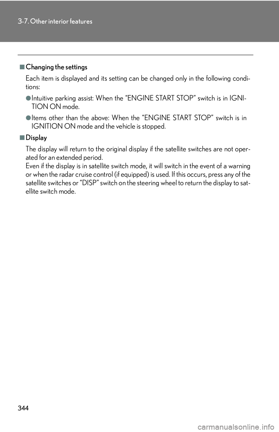 Lexus IS250 2010 Instrument Cluster / LEXUS 2010 IS350 IS250 (OM53A23U) Owners Manual 344
3-7. Other interior features
■Changing the settings
Each item is displayed and its setting can be changed only in the following condi-
tions:
●Intuitive parking assist: When the “ENGINE STAR Lexus IS250 2010 Instrument Cluster / LEXUS 2010 IS350 IS250 (OM53A23U) Owners Manual 344
3-7. Other interior features
■Changing the settings
Each item is displayed and its setting can be changed only in the following condi-
tions:
●Intuitive parking assist: When the “ENGINE STAR