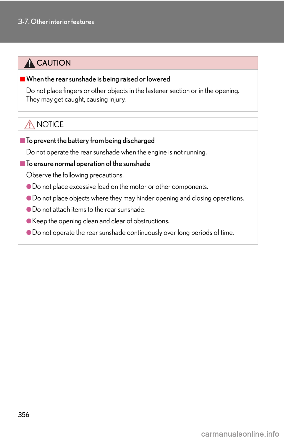 Lexus IS250 2010 Instrument Cluster / LEXUS 2010 IS350 IS250 OWNERS MANUAL (OM53A23U) 356
3-7. Other interior features
CAUTION
■When the rear sunshade is being raised or lowered
Do not place fingers or other objects in the fastener section or in the opening.
They may get caught, caus Lexus IS250 2010 Instrument Cluster / LEXUS 2010 IS350 IS250 OWNERS MANUAL (OM53A23U) 356
3-7. Other interior features
CAUTION
■When the rear sunshade is being raised or lowered
Do not place fingers or other objects in the fastener section or in the opening.
They may get caught, caus