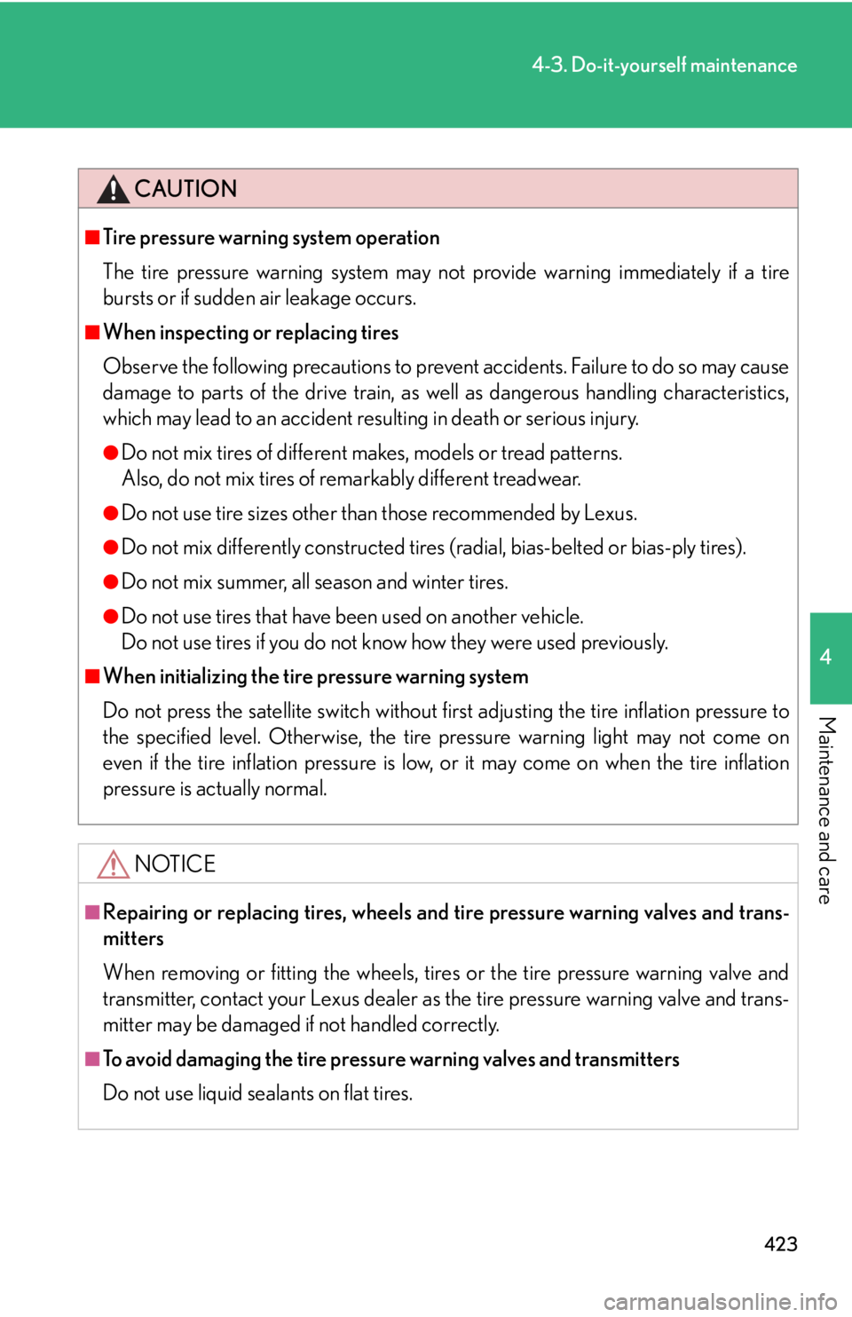 Lexus IS250 2010  Instrument Cluster / LEXUS 2010 IS350 IS250 OWNERS MANUAL (OM53A23U) 423
4-3. Do-it-yourself maintenance
4
Maintenance and care
CAUTION
■Tire pressure warning system operation
The tire pressure warning system may not provide warning immediately if a tire
bursts or if