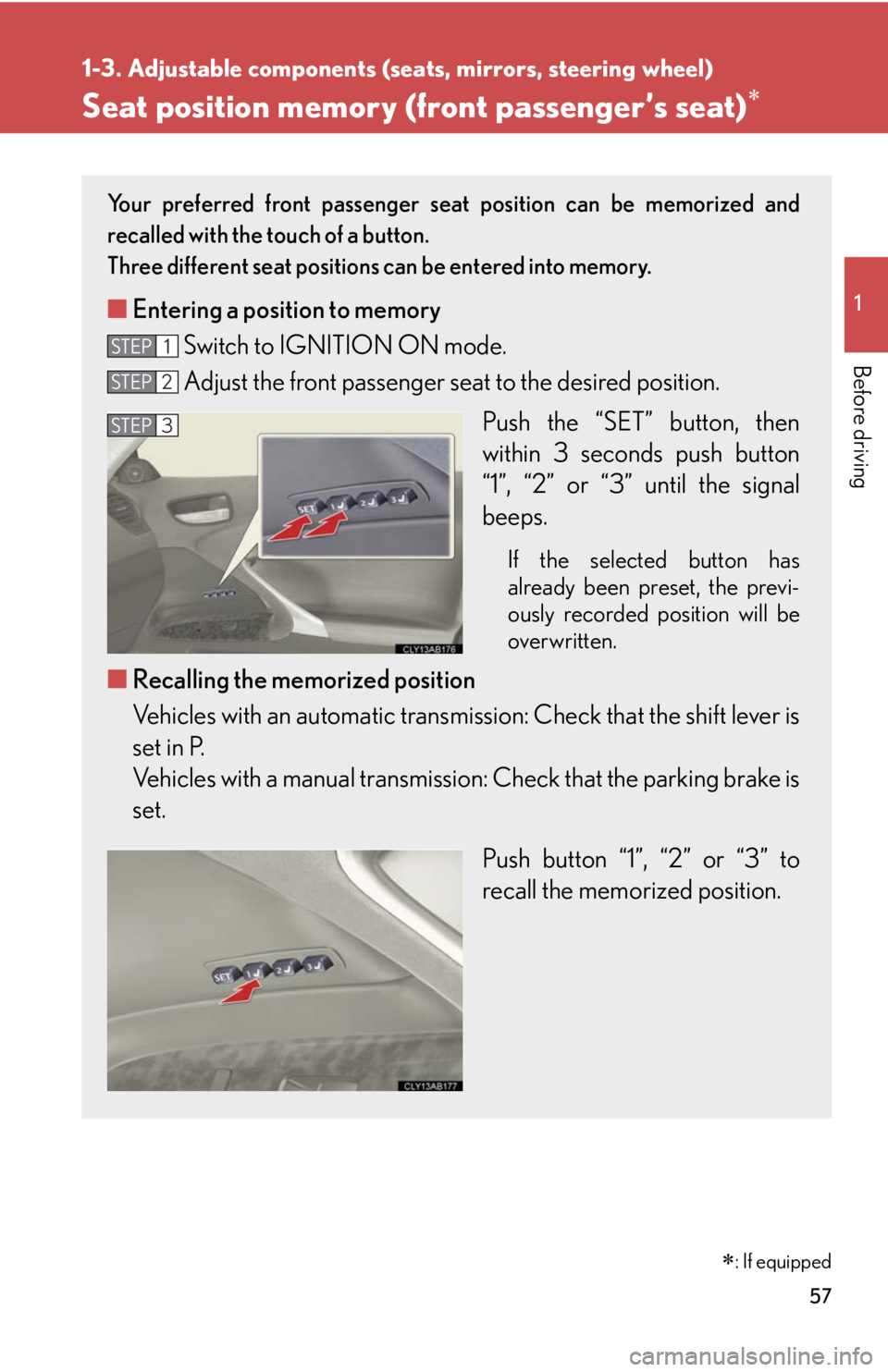 Lexus IS250 2010 Instrument Cluster / LEXUS 2010 IS350 IS250 (OM53A23U) Workshop Manual 57
1
1-3. Adjustable components (seats, mirrors, steering wheel)
Before driving
Seat position memory (front passenger’s seat)
Your preferred front passenger seat position can be memorized and
rec Lexus IS250 2010 Instrument Cluster / LEXUS 2010 IS350 IS250 (OM53A23U) Workshop Manual 57
1
1-3. Adjustable components (seats, mirrors, steering wheel)
Before driving
Seat position memory (front passenger’s seat)
Your preferred front passenger seat position can be memorized and
rec