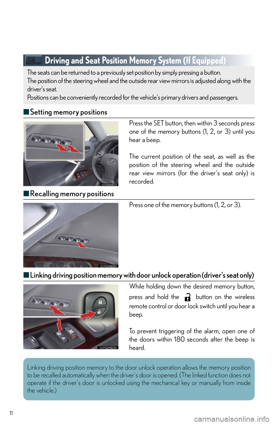 Lexus IS250 2010 Theft Deterrent System / LEXUS 2010 IS350/250 QUICK GUIDE OWNERS MANUAL (OM53812U) 11
Driving and Seat Position Memory System (If Equipped)
■Setting memory positions
Press the SET button, then within 3 seconds press
one of the memory buttons (1, 2, or 3) until you
hear a beep.
The Lexus IS250 2010 Theft Deterrent System / LEXUS 2010 IS350/250 QUICK GUIDE OWNERS MANUAL (OM53812U) 11
Driving and Seat Position Memory System (If Equipped)
■Setting memory positions
Press the SET button, then within 3 seconds press
one of the memory buttons (1, 2, or 3) until you
hear a beep.
The