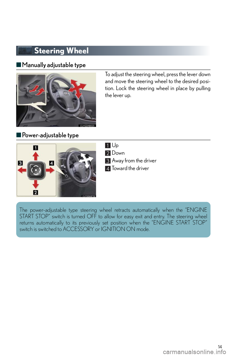 Lexus IS250 2010 Theft Deterrent System / LEXUS 2010 IS350/250 QUICK GUIDE OWNERS MANUAL (OM53812U) 14
Steering Wheel
■Manually adjustable type
To adjust the steering wheel, press the lever down
and move the steering wheel to the desired posi-
tion. Lock the steering wheel in place by pulling
the Lexus IS250 2010 Theft Deterrent System / LEXUS 2010 IS350/250 QUICK GUIDE OWNERS MANUAL (OM53812U) 14
Steering Wheel
■Manually adjustable type
To adjust the steering wheel, press the lever down
and move the steering wheel to the desired posi-
tion. Lock the steering wheel in place by pulling
the