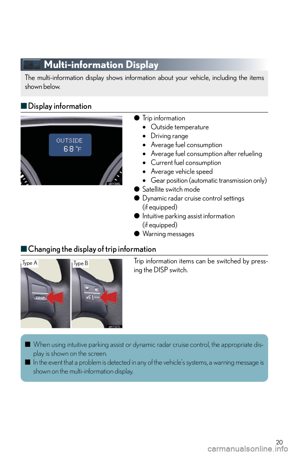 Lexus IS250 2010 Theft Deterrent System / LEXUS 2010 IS350/250 QUICK GUIDE OWNERS MANUAL (OM53812U) 20
Multi-information Display
■Display information
●Trip information
Outside temperature
Driving range
Average fuel consumption
Average fuel consumption after refueling
Current fuel Lexus IS250 2010 Theft Deterrent System / LEXUS 2010 IS350/250 QUICK GUIDE OWNERS MANUAL (OM53812U) 20
Multi-information Display
■Display information
●Trip information
Outside temperature
Driving range
Average fuel consumption
Average fuel consumption after refueling
Current fuel