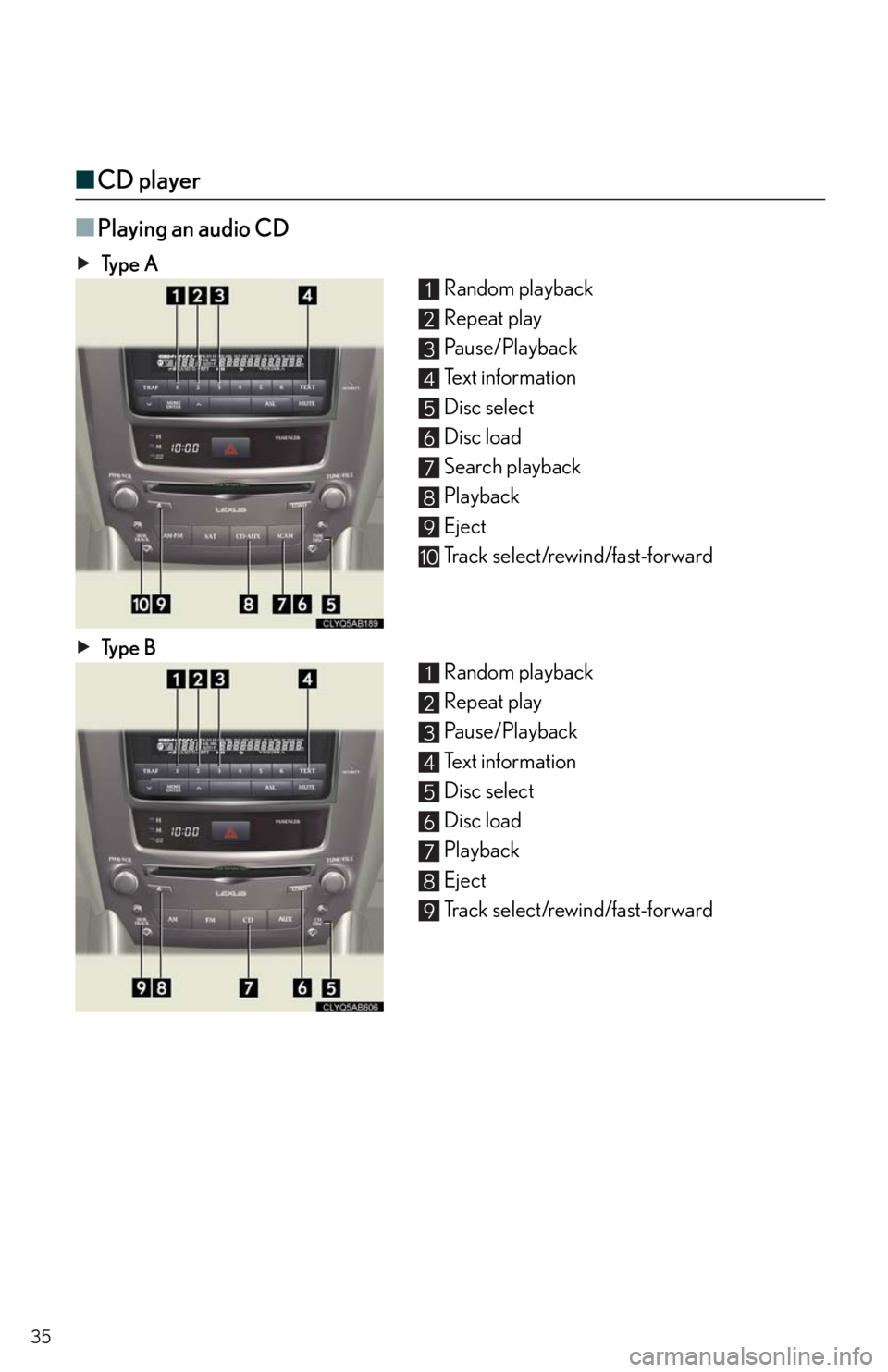 Lexus IS250 2010 Theft Deterrent System / LEXUS 2010 IS350/250 QUICK GUIDE OWNERS MANUAL (OM53812U) 35
■CD player
■
Playing an audio CD
Ty p e A
Random playback
Repeat play
Pa u s e / P l a y b a c k
Text information
Disc select
Disc load
Search playback
Playback
Eject
Track select/rewind/fast Lexus IS250 2010 Theft Deterrent System / LEXUS 2010 IS350/250 QUICK GUIDE OWNERS MANUAL (OM53812U) 35
■CD player
■
Playing an audio CD
Ty p e A
Random playback
Repeat play
Pa u s e / P l a y b a c k
Text information
Disc select
Disc load
Search playback
Playback
Eject
Track select/rewind/fast