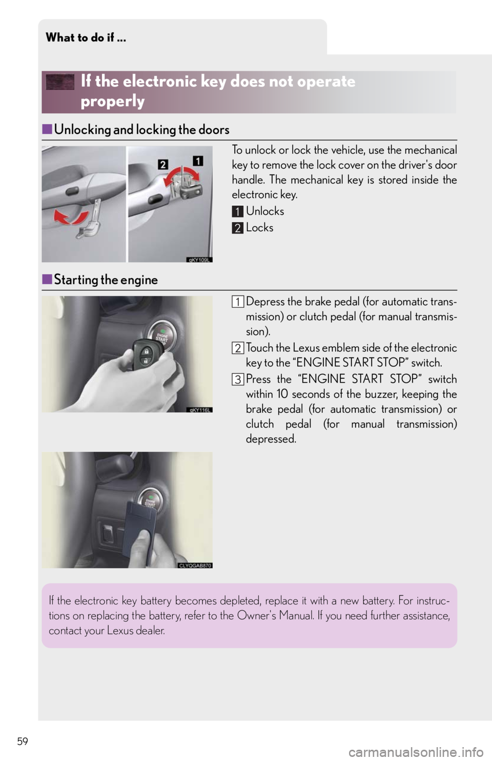 Lexus IS250 2010 Theft Deterrent System / LEXUS 2010 IS350/250 QUICK GUIDE OWNERS MANUAL (OM53812U) What to do if ...
59
If the electronic key does not operate
properly
■Unlocking and locking the doors
To unlock or lock the vehicle, use the mechanical
key to remove the lock cover on the drivers Lexus IS250 2010 Theft Deterrent System / LEXUS 2010 IS350/250 QUICK GUIDE OWNERS MANUAL (OM53812U) What to do if ...
59
If the electronic key does not operate
properly
■Unlocking and locking the doors
To unlock or lock the vehicle, use the mechanical
key to remove the lock cover on the drivers