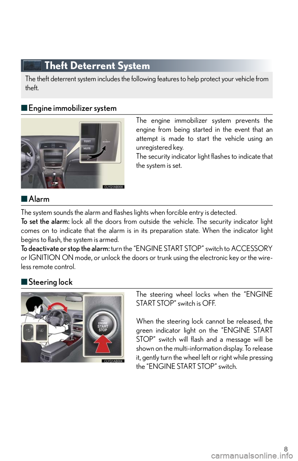 Lexus IS250 2010 Theft Deterrent System / LEXUS 2010 IS350/250 QUICK GUIDE OWNERS MANUAL (OM53812U) 8
Theft Deterrent System
■Engine immobilizer system
The engine immobilizer system prevents the
engine from being started in the event that an
attempt is made to start the vehicle using an
unregister Lexus IS250 2010 Theft Deterrent System / LEXUS 2010 IS350/250 QUICK GUIDE OWNERS MANUAL (OM53812U) 8
Theft Deterrent System
■Engine immobilizer system
The engine immobilizer system prevents the
engine from being started in the event that an
attempt is made to start the vehicle using an
unregister