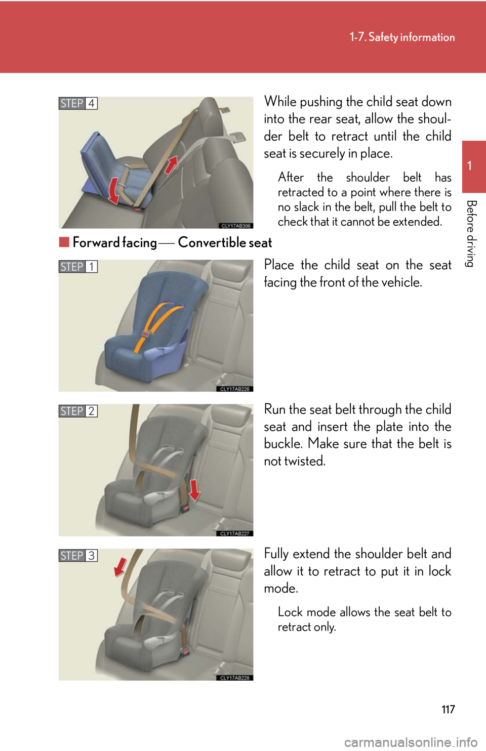 Lexus IS250 2010 Theft Deterrent System / LEXUS 2010 IS350 IS250 OWNERS MANUAL (OM53A23U) 117
1-7. Safety information
1
Before driving
While pushing the child seat down
into the rear seat, allow the shoul-
der belt to retract until the child
seat is securely in place.
After the shoulder be Lexus IS250 2010 Theft Deterrent System / LEXUS 2010 IS350 IS250 OWNERS MANUAL (OM53A23U) 117
1-7. Safety information
1
Before driving
While pushing the child seat down
into the rear seat, allow the shoul-
der belt to retract until the child
seat is securely in place.
After the shoulder be