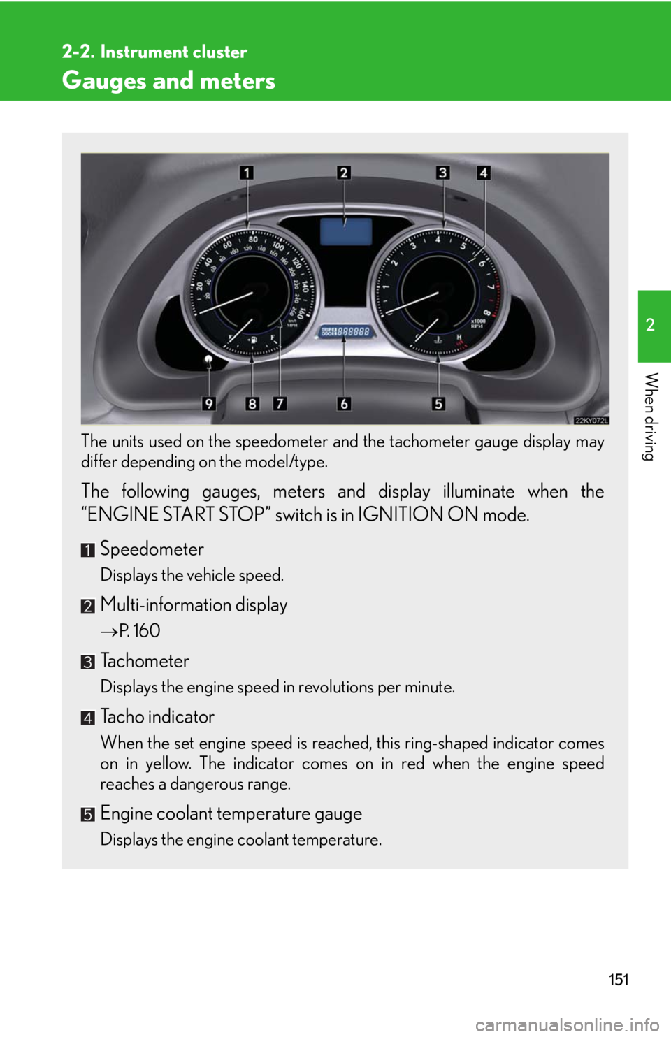 Lexus IS250 2010 Theft Deterrent System / LEXUS 2010 IS350 IS250 (OM53A23U) User Guide 151
2
When driving
2-2. Instrument cluster
Gauges and meters
The units used on the speedometer and the tachometer gauge display may
differ depending on the model/type.
The following gauges, meters a Lexus IS250 2010 Theft Deterrent System / LEXUS 2010 IS350 IS250 (OM53A23U) User Guide 151
2
When driving
2-2. Instrument cluster
Gauges and meters
The units used on the speedometer and the tachometer gauge display may
differ depending on the model/type.
The following gauges, meters a