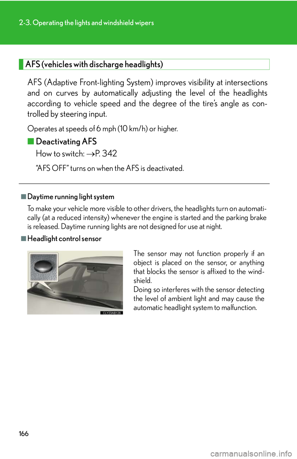 Lexus IS250 2010 Theft Deterrent System / LEXUS 2010 IS350 IS250 (OM53A23U) Repair Manual 166
2-3. Operating the lights and windshield wipers
AFS (vehicles with discharge headlights)
AFS (Adaptive Front-lighting System) improves visibility at intersections
and on curves by automatically ad Lexus IS250 2010 Theft Deterrent System / LEXUS 2010 IS350 IS250 (OM53A23U) Repair Manual 166
2-3. Operating the lights and windshield wipers
AFS (vehicles with discharge headlights)
AFS (Adaptive Front-lighting System) improves visibility at intersections
and on curves by automatically ad
