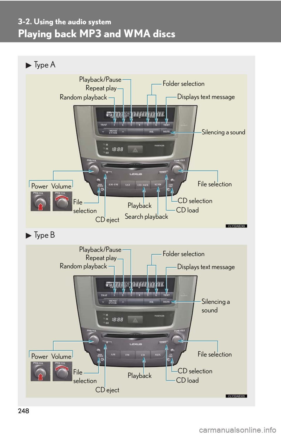 Lexus IS250 2010 Theft Deterrent System / LEXUS 2010 IS350 IS250 (OM53A23U) Service Manual 248
3-2. Using the audio system
Playing back MP3 and WMA discs
Type A
Type B
Po w e r Vo l u m e
CD ejectPlayback
Search playbackCD loadCD selectionFile selection Random playbackRepeat play
Displays t Lexus IS250 2010 Theft Deterrent System / LEXUS 2010 IS350 IS250 (OM53A23U) Service Manual 248
3-2. Using the audio system
Playing back MP3 and WMA discs
Type A
Type B
Po w e r Vo l u m e
CD ejectPlayback
Search playbackCD loadCD selectionFile selection Random playbackRepeat play
Displays t
