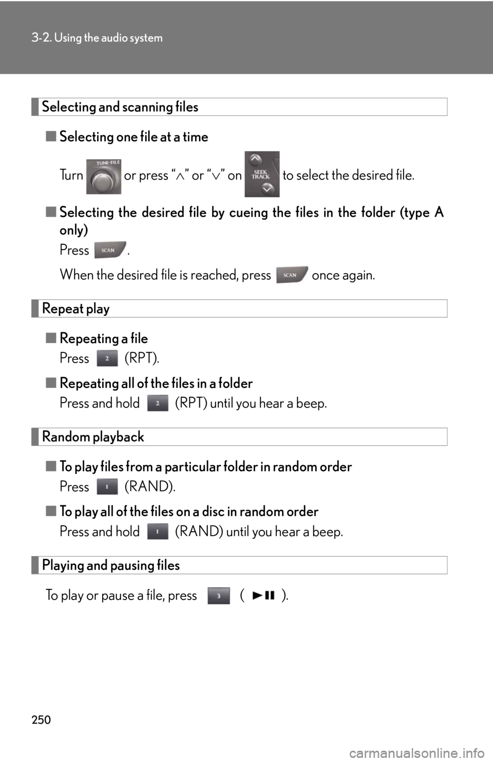 Lexus IS250 2010  Theft Deterrent System / LEXUS 2010 IS350 IS250 OWNERS MANUAL (OM53A23U) 250
3-2. Using the audio system
Selecting and scanning files
■Selecting one file at a time
Turn   or press “” or “” on   to select the desired file.
■Selecting the desired file by cu