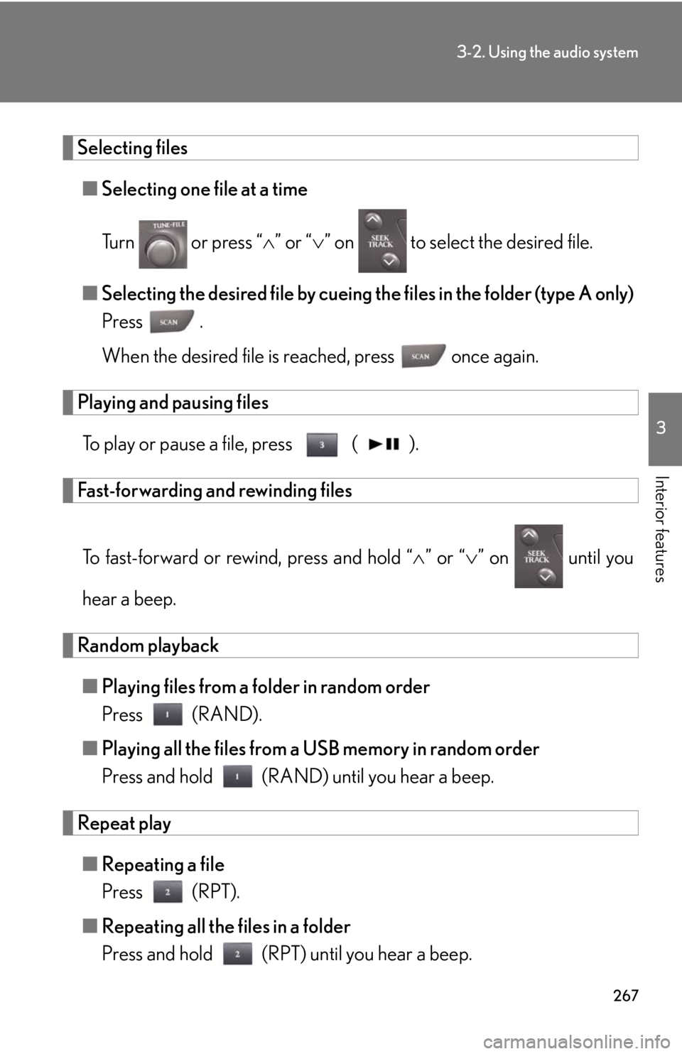 Lexus IS250 2010  Theft Deterrent System / LEXUS 2010 IS350 IS250 OWNERS MANUAL (OM53A23U) 267
3-2. Using the audio system
3
Interior features
Selecting files
■Selecting one file at a time
Turn   or press “” or “” on   to select the desired file.
■Selecting the desired fil Lexus IS250 2010  Theft Deterrent System / LEXUS 2010 IS350 IS250 OWNERS MANUAL (OM53A23U) 267
3-2. Using the audio system
3
Interior features
Selecting files
■Selecting one file at a time
Turn   or press “” or “” on   to select the desired file.
■Selecting the desired fil