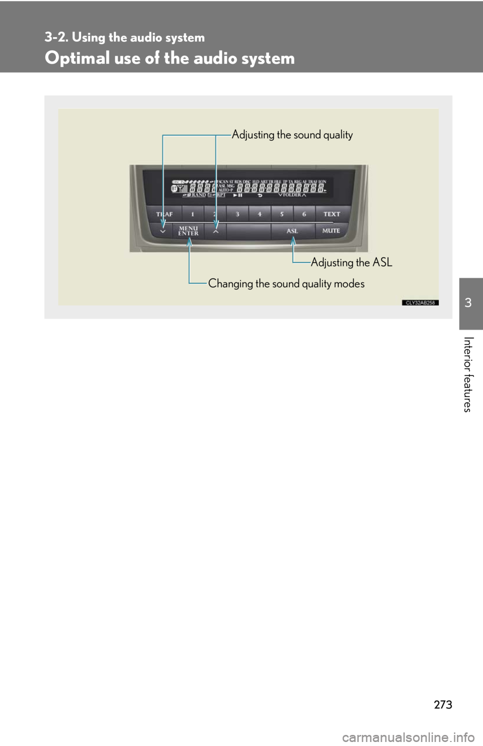 Lexus IS250 2010  Theft Deterrent System / LEXUS 2010 IS350 IS250 OWNERS MANUAL (OM53A23U) 273
3-2. Using the audio system
3
Interior features
Optimal use of the audio system
Adjusting the sound quality
Changing the sound quality modesAdjusting the ASL 