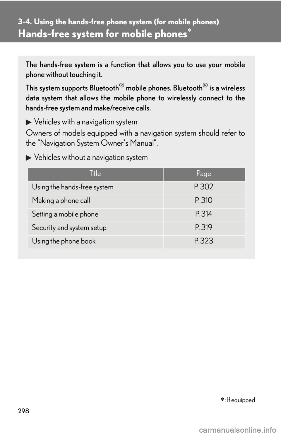 Lexus IS250 2010 Theft Deterrent System / LEXUS 2010 IS350 IS250 (OM53A23U) Owners Manual 298
3-4. Using the hands-free phone system (for mobile phones)
Hands-free system for mobile phones
The hands-free system is a function that allows you to use your mobile
phone without touching it.
Lexus IS250 2010 Theft Deterrent System / LEXUS 2010 IS350 IS250 (OM53A23U) Owners Manual 298
3-4. Using the hands-free phone system (for mobile phones)
Hands-free system for mobile phones
The hands-free system is a function that allows you to use your mobile
phone without touching it.