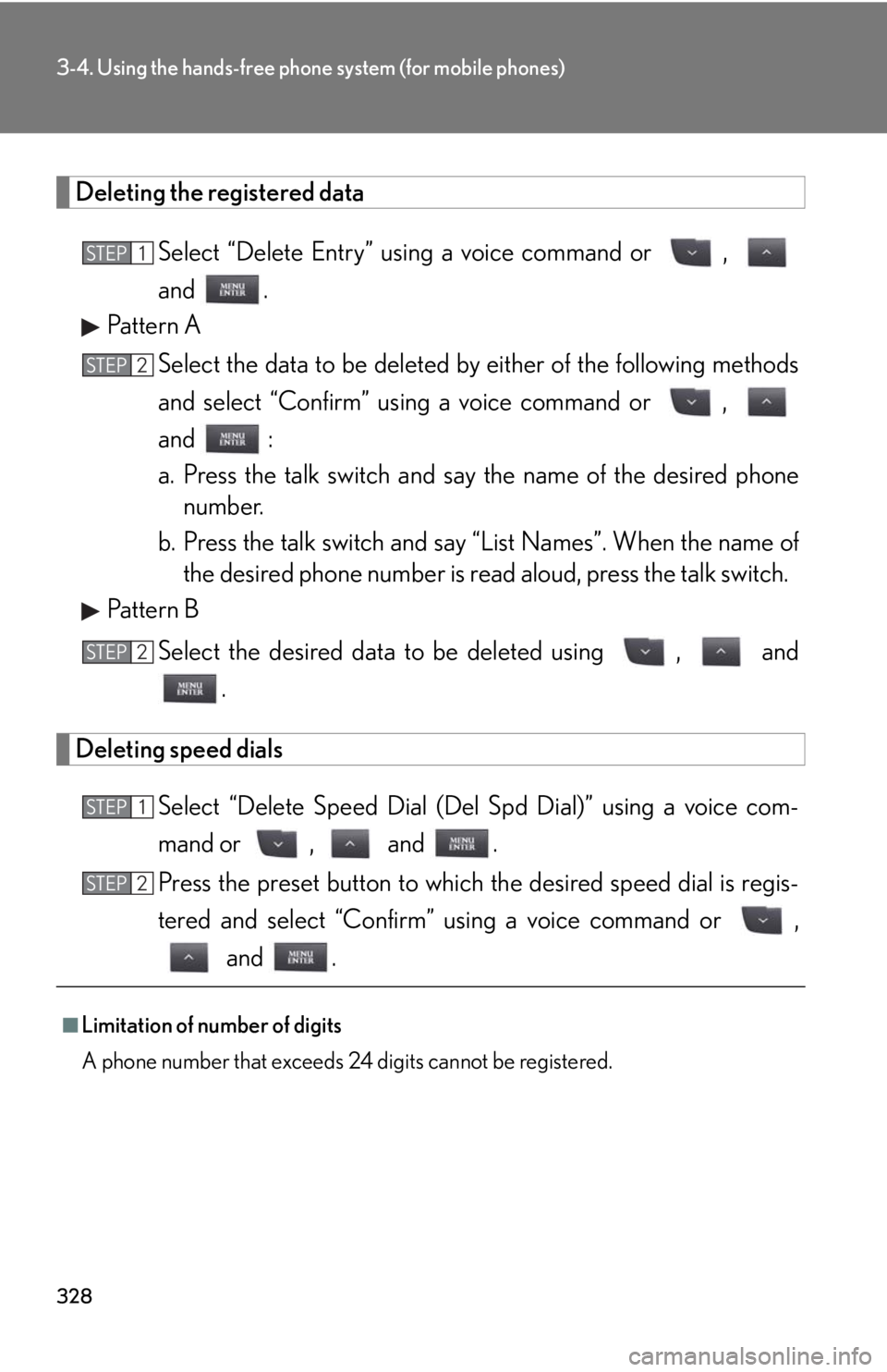 Lexus IS250 2010  Theft Deterrent System / LEXUS 2010 IS350 IS250 OWNERS MANUAL (OM53A23U) 328
3-4. Using the hands-free phone system (for mobile phones)
Deleting the registered data
Select “Delete Entry” using a voice command or  , 
and .
Pattern A
Select the data to be deleted by eith
