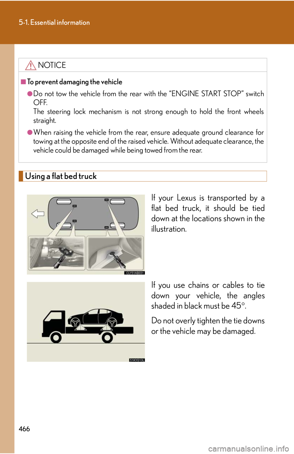 Lexus IS250 2010 Theft Deterrent System / LEXUS 2010 IS350 IS250 (OM53A23U) Manual PDF 466
5-1. Essential information
Using a flat bed truck
If your Lexus is transported by a
flat bed truck, it should be tied
down at the locations shown in the
illustration.
If you use chains or cables t Lexus IS250 2010 Theft Deterrent System / LEXUS 2010 IS350 IS250 (OM53A23U) Manual PDF 466
5-1. Essential information
Using a flat bed truck
If your Lexus is transported by a
flat bed truck, it should be tied
down at the locations shown in the
illustration.
If you use chains or cables t