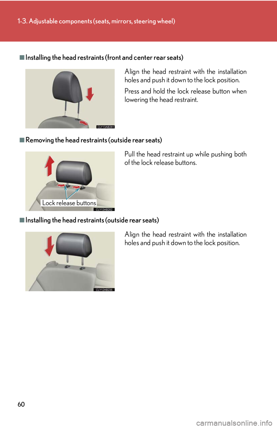 Lexus IS250 2010 Theft Deterrent System / LEXUS 2010 IS350 IS250 (OM53A23U) Workshop Manual 60
1-3. Adjustable components (seats, mirrors, steering wheel)
■Installing the head restraints (front and center rear seats)
■Removing the head restraints (outside rear seats)
■Installing the he Lexus IS250 2010 Theft Deterrent System / LEXUS 2010 IS350 IS250 (OM53A23U) Workshop Manual 60
1-3. Adjustable components (seats, mirrors, steering wheel)
■Installing the head restraints (front and center rear seats)
■Removing the head restraints (outside rear seats)
■Installing the he