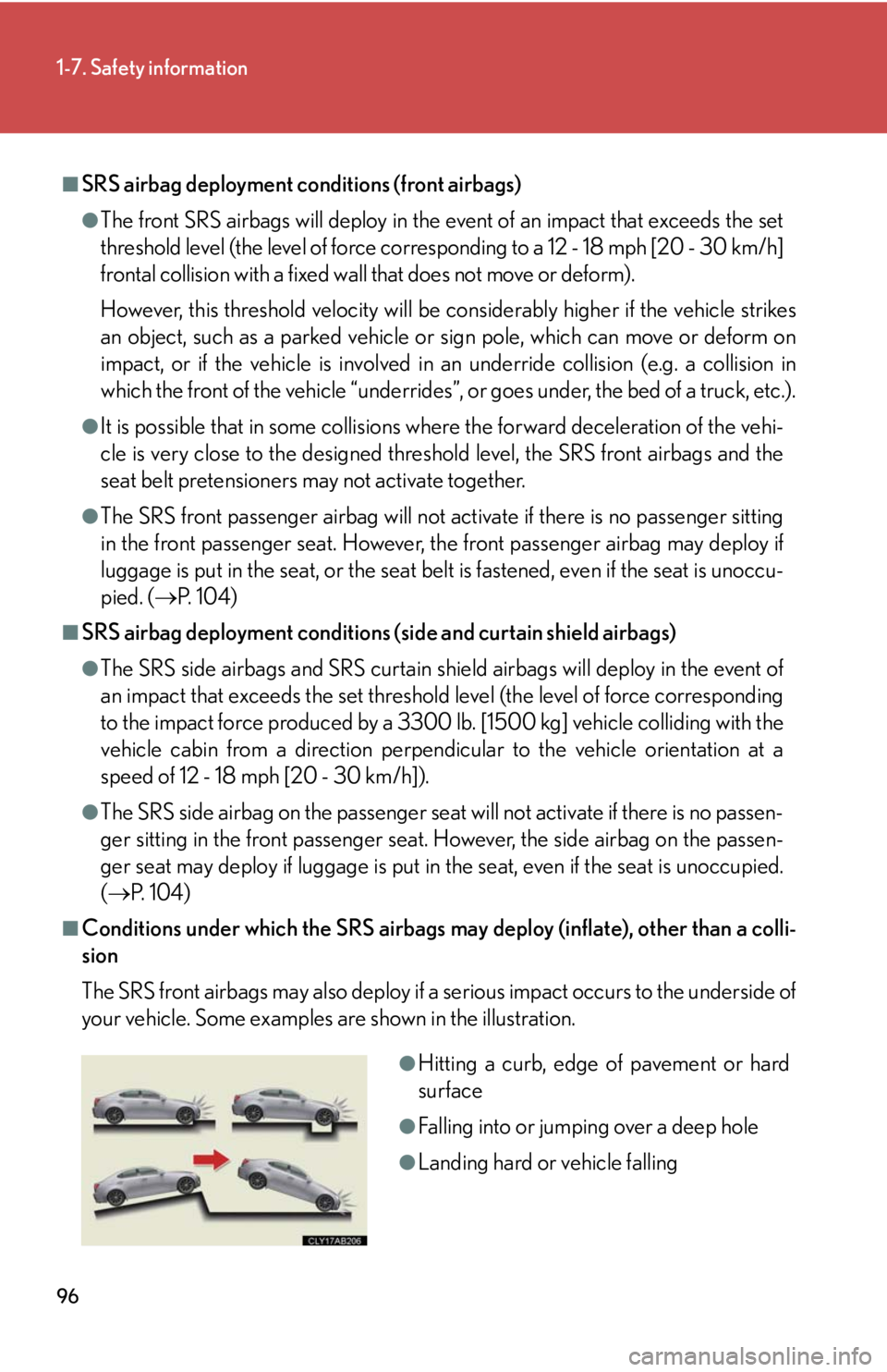Lexus IS250 2010 Theft Deterrent System / LEXUS 2010 IS350 IS250 OWNERS MANUAL (OM53A23U) 96
1-7. Safety information
■SRS airbag deployment conditions (front airbags)
●The front SRS airbags will deploy in the event of an impact that exceeds the set
threshold level (the level of force c Lexus IS250 2010 Theft Deterrent System / LEXUS 2010 IS350 IS250 OWNERS MANUAL (OM53A23U) 96
1-7. Safety information
■SRS airbag deployment conditions (front airbags)
●The front SRS airbags will deploy in the event of an impact that exceeds the set
threshold level (the level of force c