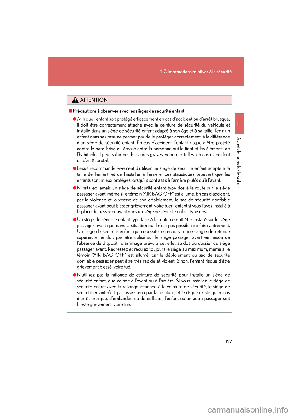 Lexus IS250 2010  Manuel du propriétaire (in French) / Manuel du propriétaire - IS 250, IS 350 127
1-7. Informations relatives à la sécurité
1
Avant de prendre le volant
IS350/250_D
ATTENTION
■Précautions à observer avec les sièges de sécurité enfant
●Afin que lenfant soit protég�