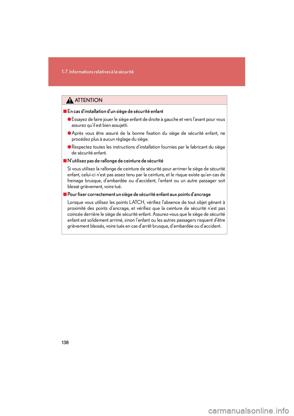 Lexus IS250 2010  Manuel du propriétaire (in French) / Manuel du propriétaire - IS 250, IS 350 138
1-7. Informations relatives à la sécurité
IS350/250_D
ATTENTION
■En cas dinstallation dun siège de sécurité enfant
●Essayez de faire jouer le siège enfant de droite à gauche et vers 