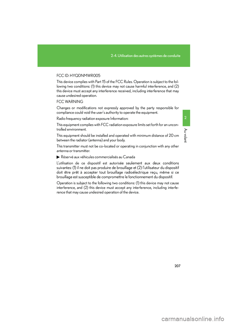 Lexus IS250 2010  Manuel du propriétaire (in French) / Manuel du propriétaire - IS 250, IS 350 207
2-4. Utilisation des autres systèmes de conduite
2
Au volant
IS350/250_D
FCC ID: HYQDNMWR005
This device complies with Part 15 of the FCC Rules. Operation is subject to the fol-
lowing two condit