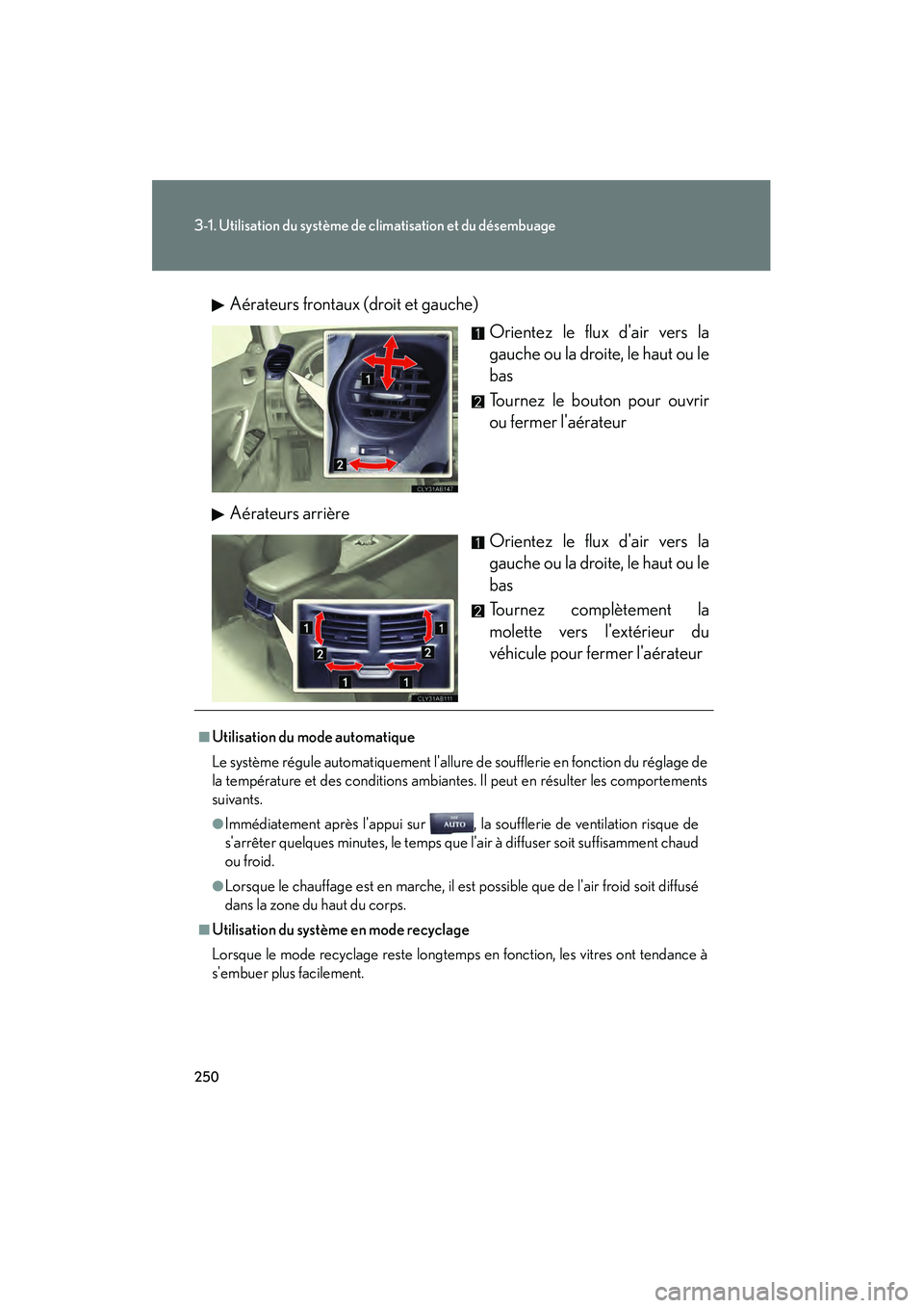 Lexus IS250 2010  Manuel du propriétaire (in French) / Manuel du propriétaire - IS 250, IS 350 250
3-1. Utilisation du système de climatisation et du désembuage
IS350/250_DAérateurs frontaux (droit et gauche)
Orientez le flux dair vers la
gauche ou la droite, le haut ou le
bas
Tournez le bo