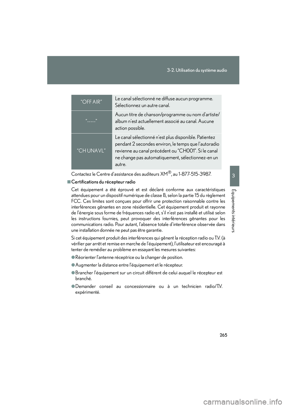 Lexus IS250 2010  Manuel du propriétaire (in French) / Manuel du propriétaire - IS 250, IS 350 265
3-2. Utilisation du système audio
3
Équipements intérieurs
IS350/250_D
Contactez le Centre dassistance des auditeurs XM®, au 1-877-515-3987.
■Certifications du récepteur radio
Cet équipem