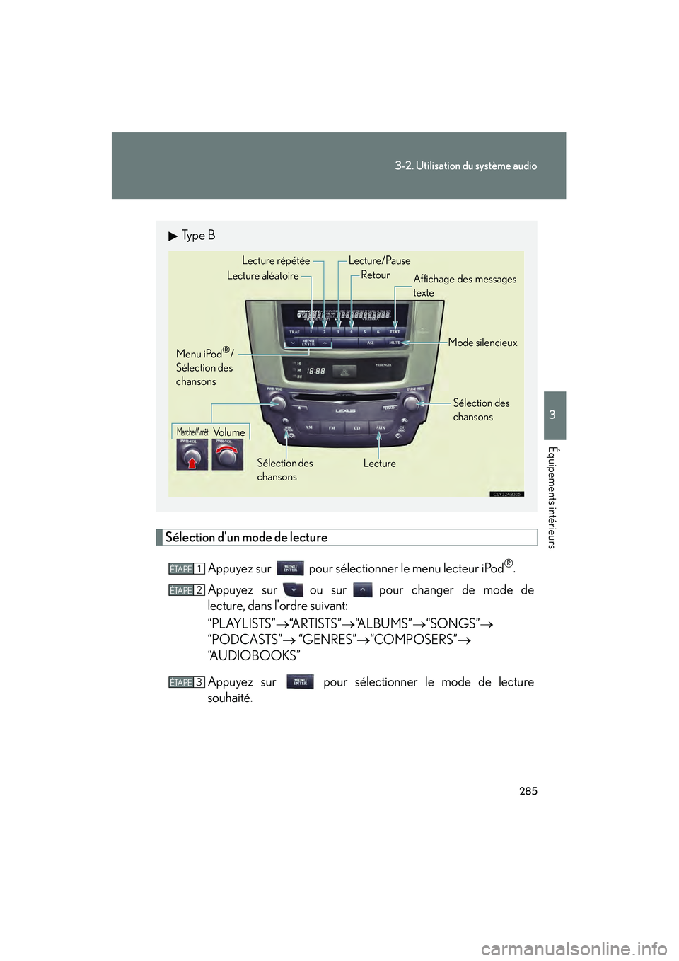Lexus IS250 2010 Manuel du propriétaire (in French) / Manuel du propriétaire - IS 250, IS 350 285
3-2. Utilisation du système audio
3
Équipements intérieurs
IS350/250_D
Sélection dun mode de lectureAppuyez sur pour sélectionner le menu lecteur iPod
®.
Appuyez sur ou sur pour changer d Lexus IS250 2010 Manuel du propriétaire (in French) / Manuel du propriétaire - IS 250, IS 350 285
3-2. Utilisation du système audio
3
Équipements intérieurs
IS350/250_D
Sélection dun mode de lectureAppuyez sur pour sélectionner le menu lecteur iPod
®.
Appuyez sur ou sur pour changer d